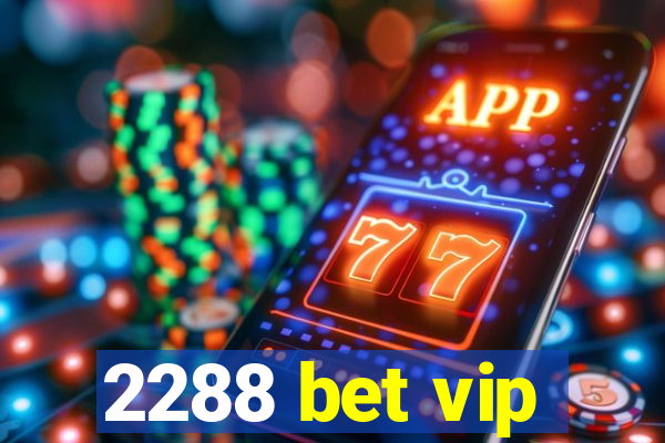 2288 bet vip